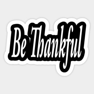 Be Thankful Sticker